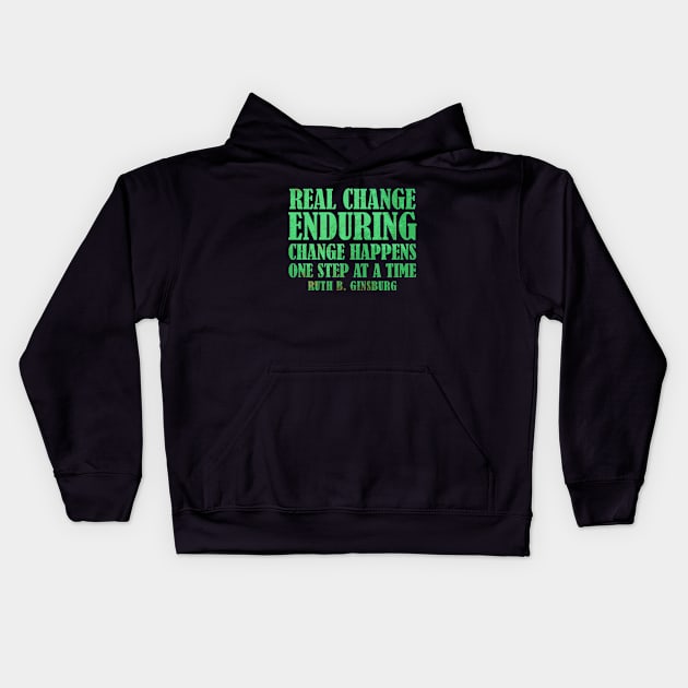 Real Change Enduring Change Happens One Step At A Time - Ruth Bader Ginsburg Quote Kids Hoodie by Zen Cosmos Official